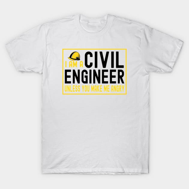 I Am A Civil Engineer Unless You Make Me Angry T-Shirt by Dealphy